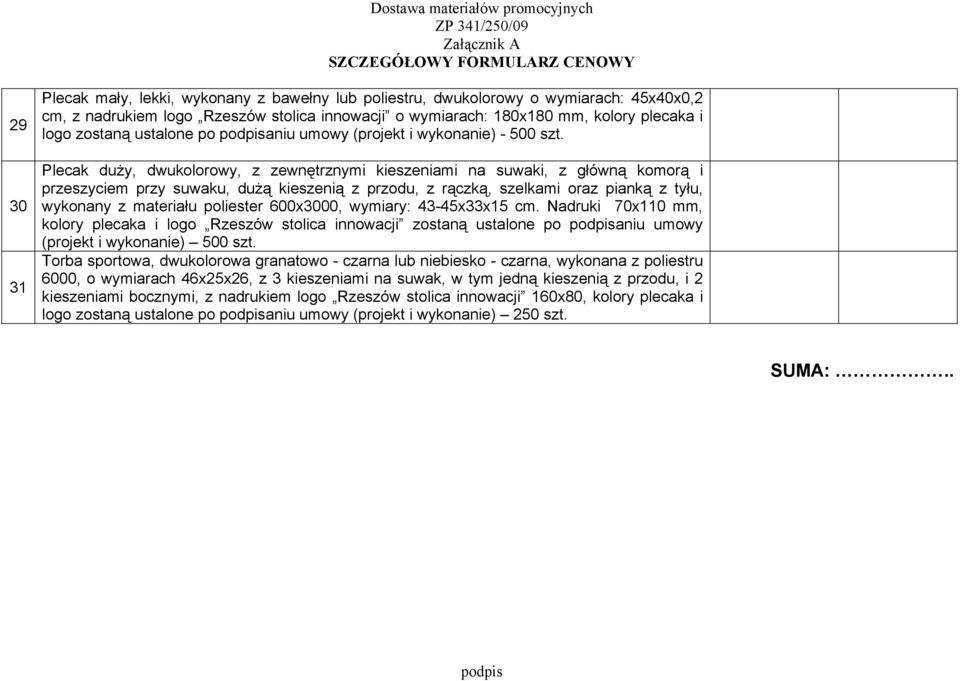 szelkami oraz pianką z tyłu, wykonany z materiału poliester 600x3000, wymiary: 43-45x33x15 cm.