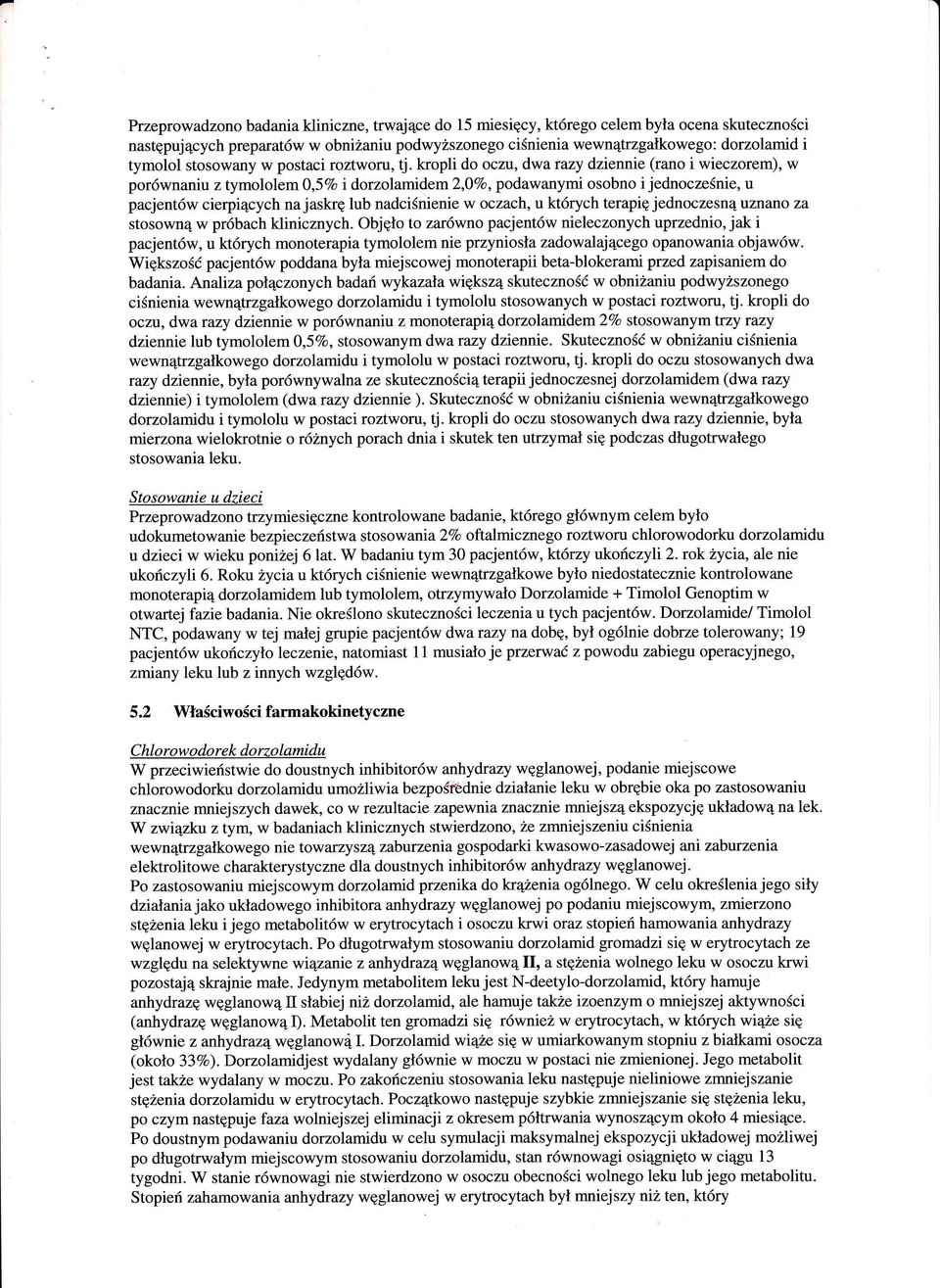 kropli do oczu, dwarazy dziennie (rano i wieczorem), w porwnaniu z tymololem 0,5Vo idorzolamidem2,ivo, podawanymi osobno i jednoczenie,u pacjentw cierpicych na jaskr lub nadcinieniew oczach, u ktrych