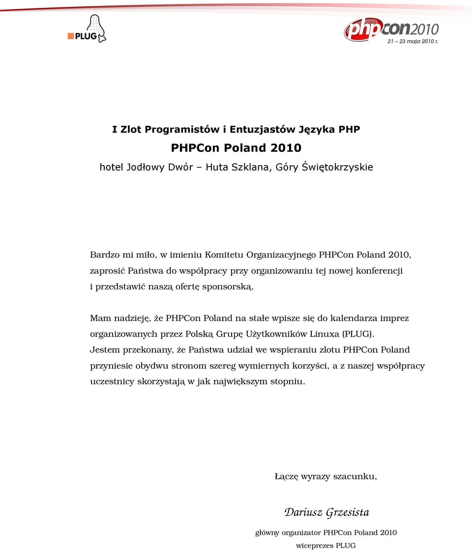 Mam nadzieję, że PHPCon Poland na stałe wpisze się do kalendarza imprez organizowanych przez Polską Grupę Użytkowników Linuxa (PLUG).