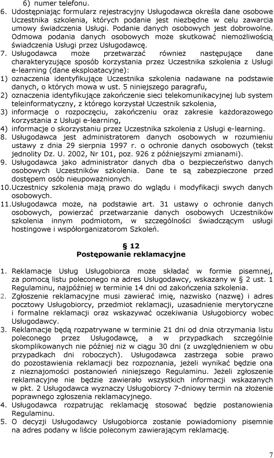 Usługodawca może przetwarzać również następujące dane charakteryzujące sposób korzystania przez Uczestnika szkolenia z Usługi e-learning (dane eksploatacyjne): 1) oznaczenia identyfikujące Uczestnika