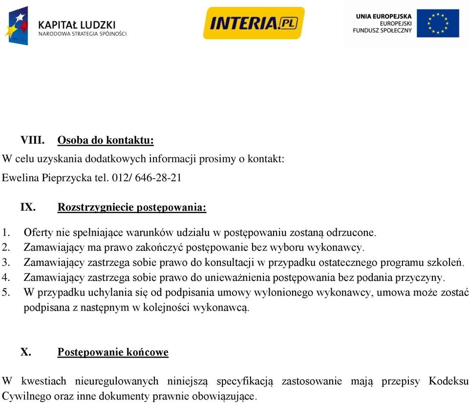 Zamawiający zastrzega sobie prawo do konsultacji w przypadku ostatecznego programu szkoleń. 4. Zamawiający zastrzega sobie prawo do unieważnienia postępowania bez podania przyczyny. 5.