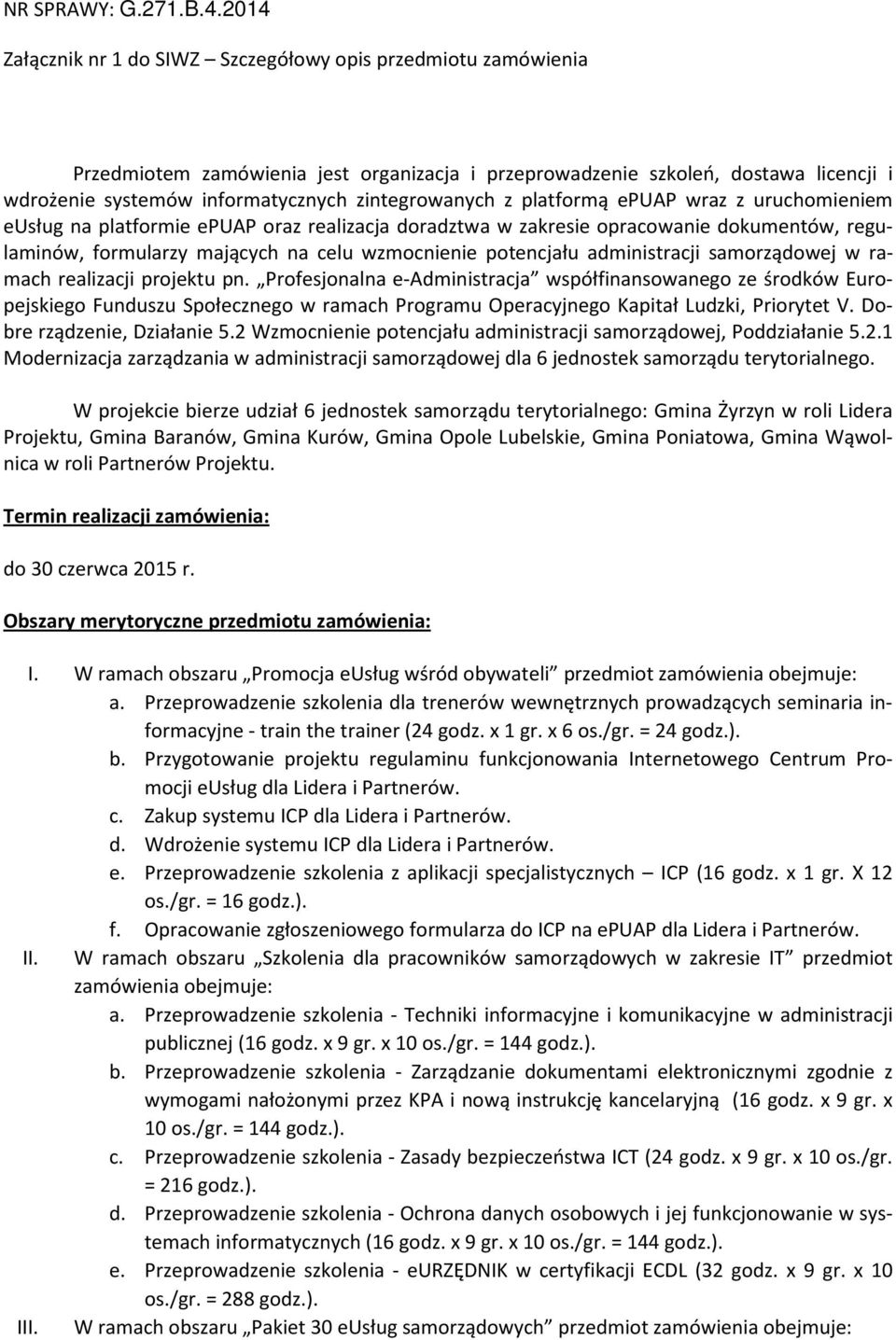 platfrmą epuap wraz z uruchmieniem eusług na platfrmie epuap raz realizacja dradztwa w zakresie pracwanie dkumentów, regulaminów, frmularzy mających na celu wzmcnienie ptencjału administracji