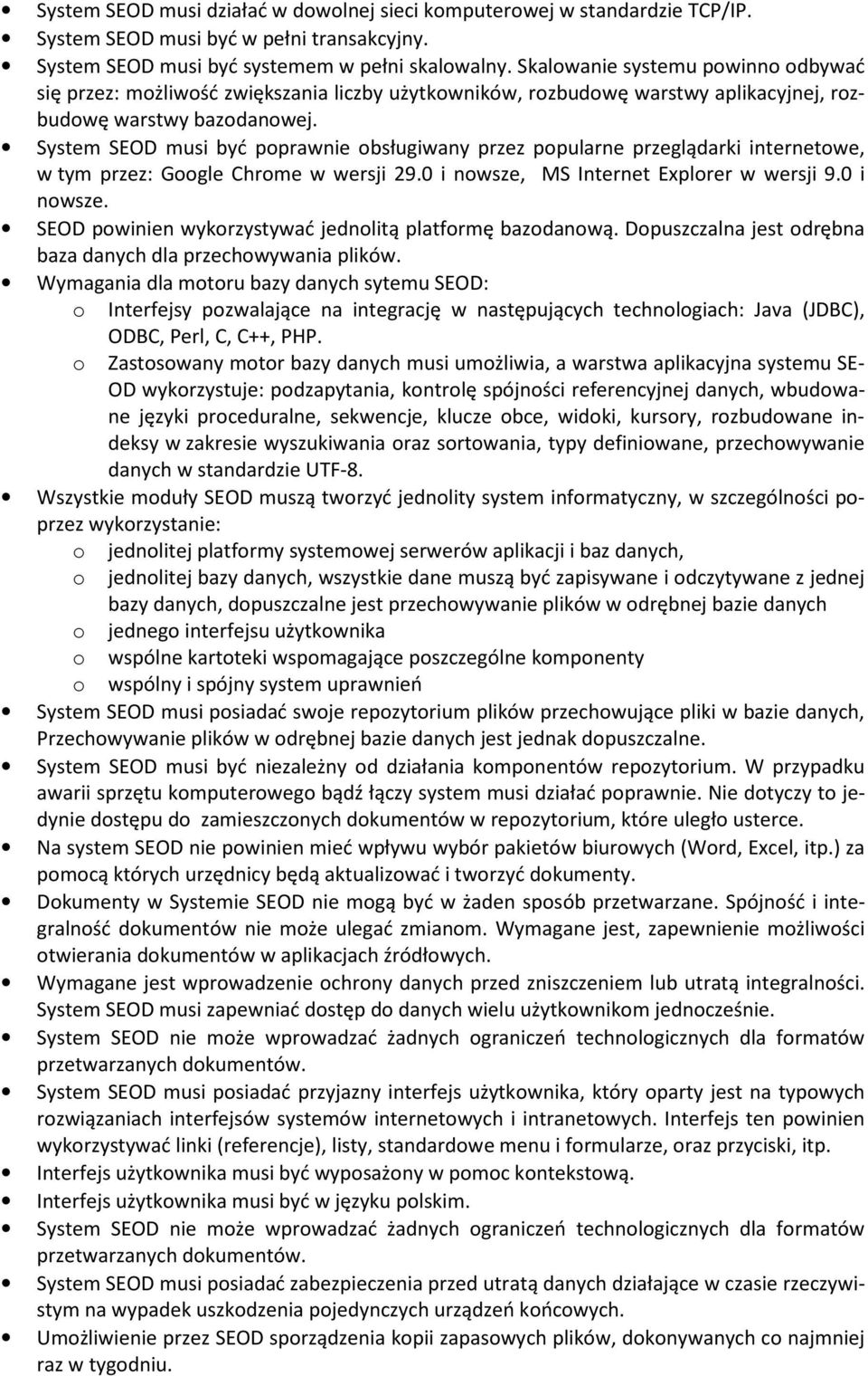 System SEOD musi być pprawnie bsługiwany przez ppularne przeglądarki internetwe, w tym przez: Ggle Chrme w wersji 29.0 i nwsze, MS Internet Explrer w wersji 9.0 i nwsze. SEOD pwinien wykrzystywać jednlitą platfrmę bazdanwą.
