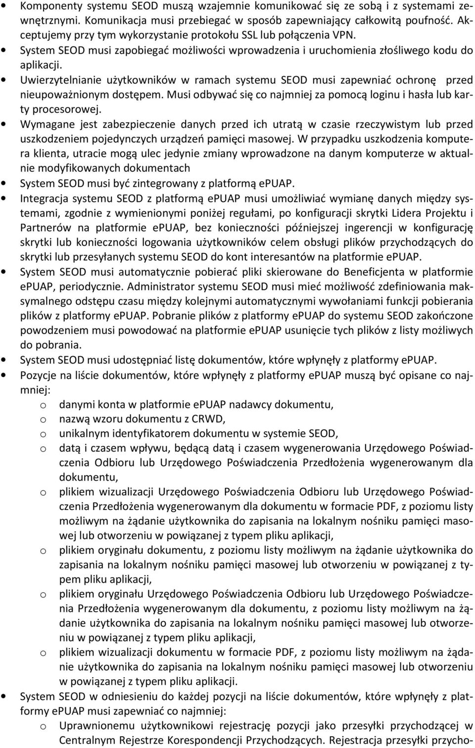 Uwierzytelnianie użytkwników w ramach systemu SEOD musi zapewniać chrnę przed nieupważninym dstępem. Musi dbywać się c najmniej za pmcą lginu i hasła lub karty prcesrwej.