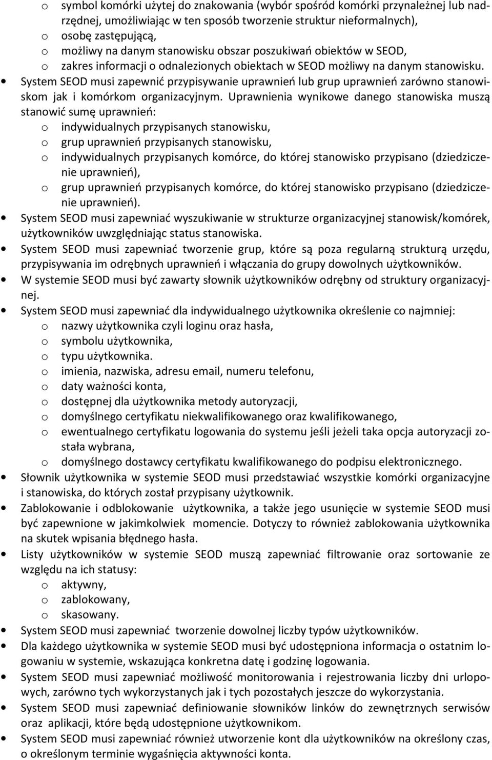 System SEOD musi zapewnić przypisywanie uprawnień lub grup uprawnień zarówn stanwiskm jak i kmórkm rganizacyjnym.