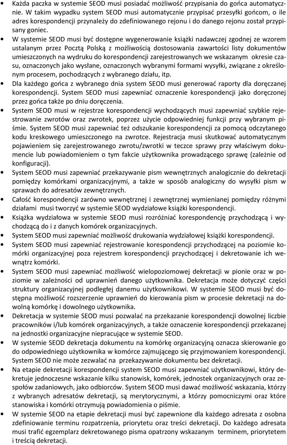 W systemie SEOD musi być dstępne wygenerwanie książki nadawczej zgdnej ze wzrem ustalanym przez Pcztą Plską z mżliwścią dstswania zawartści listy dkumentów umieszcznych na wydruku d krespndencji