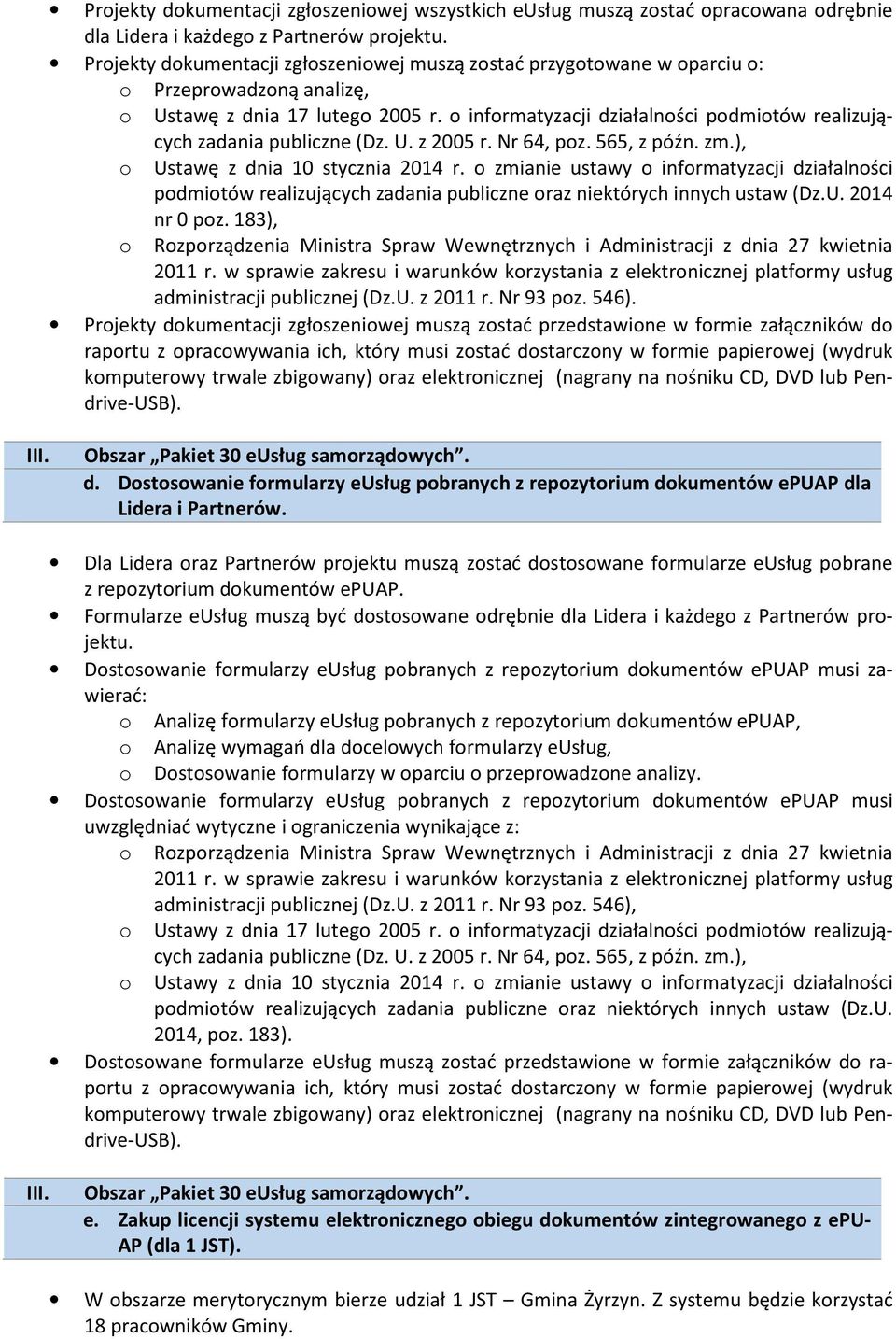 Nr 64, pz. 565, z późn. zm.), Ustawę z dnia 10 stycznia 2014 r. zmianie ustawy infrmatyzacji działalnści pdmitów realizujących zadania publiczne raz niektórych innych ustaw (Dz.U. 2014 nr 0 pz.