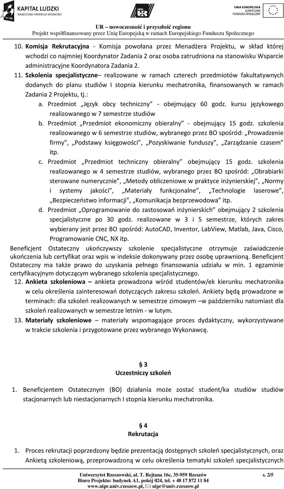 Szkolenia specjalistyczne realizowane w ramach czterech przedmiotów fakultatywnych dodanych do planu studiów I stopnia kierunku mechatronika, finansowanych w ramach Zadania 2 Projektu, tj.: a.