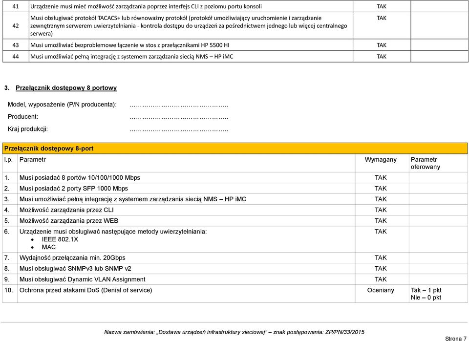 przełącznikami HP 5500 HI 44 Musi umożliwiać pełną integrację z systemem zarządzania siecią NMS HP imc 3.