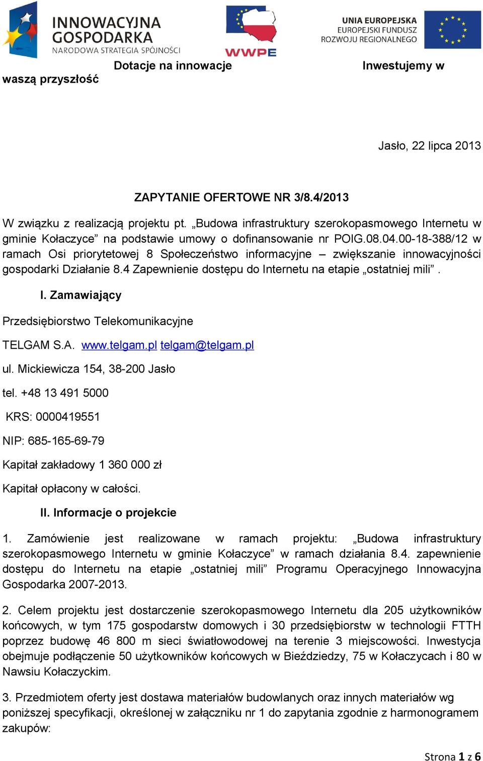 00-18-388/12 w ramach Osi priorytetowej 8 Społeczeństwo informacyjne zwiększanie innowacyjności gospodarki Działanie 8.4 Zapewnienie dostępu do In