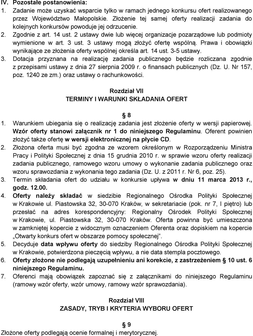 3 ust. 3 ustawy mogą złożyć ofertę wspólną. Prawa i obowiązki wynikające ze złożenia oferty wspólnej określa art. 14 ust. 3-5 ustawy. 3. Dotacja przyznana na realizację zadania publicznego będzie rozliczana zgodnie z przepisami ustawy z dnia 27 sierpnia 2009 r.
