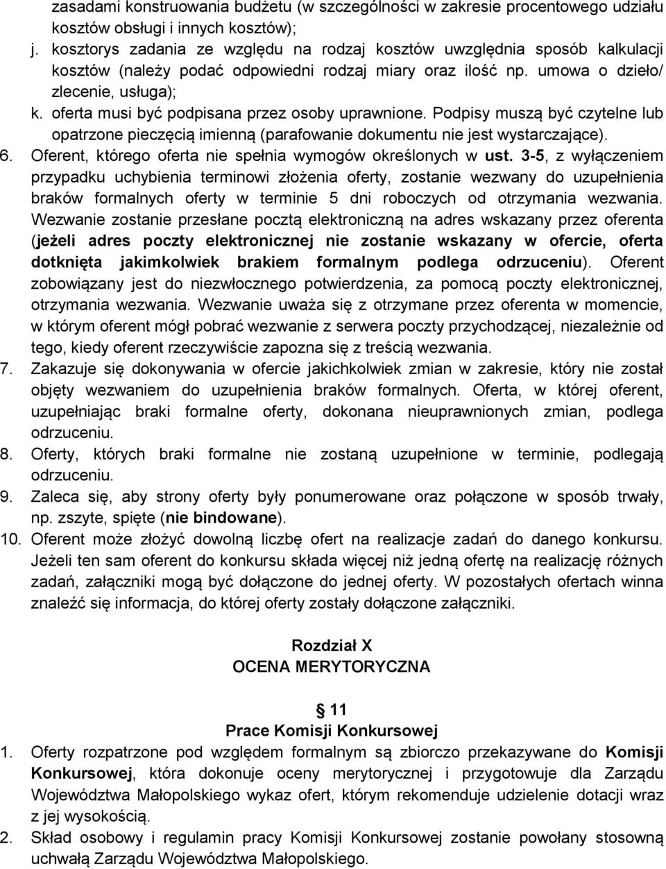 oferta musi być podpisana przez osoby uprawnione. Podpisy muszą być czytelne lub opatrzone pieczęcią imienną (parafowanie dokumentu nie jest wystarczające). 6.