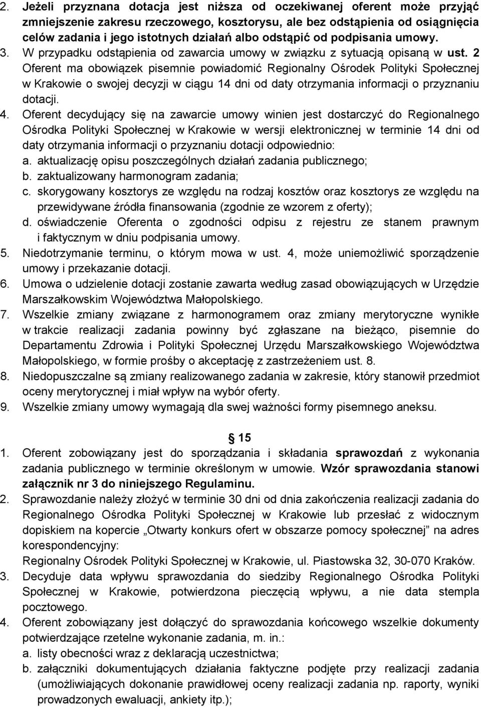 2 Oferent ma obowiązek pisemnie powiadomić Regionalny Ośrodek Polityki Społecznej w Krakowie o swojej decyzji w ciągu 14 dni od daty otrzymania informacji o przyznaniu dotacji. 4.