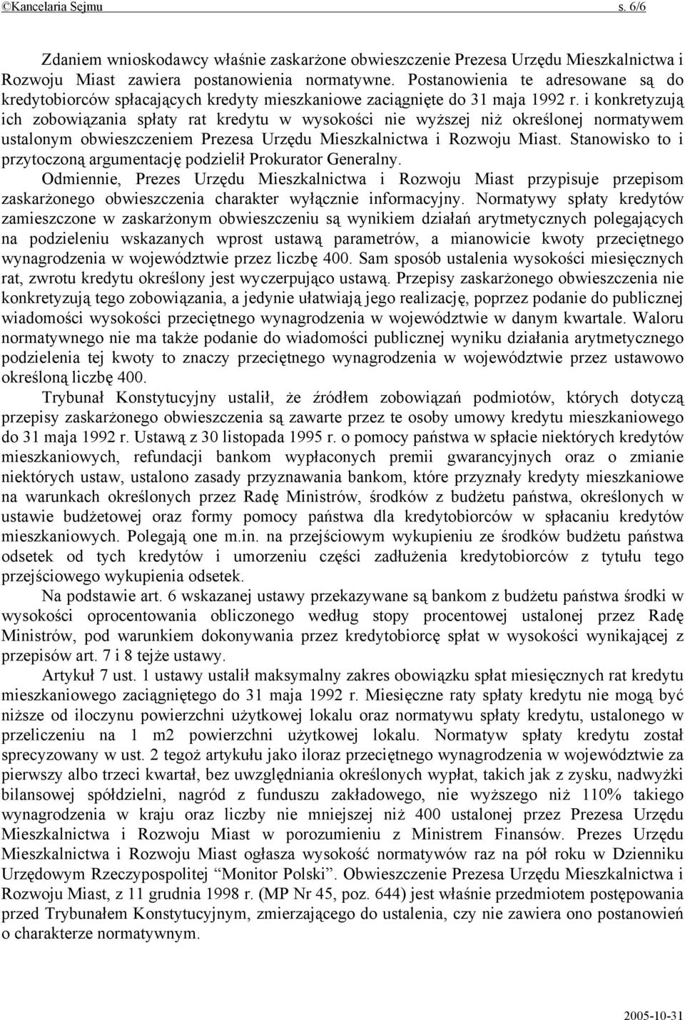 i konkretyzują ich zobowiązania spłaty rat kredytu w wysokości nie wyższej niż określonej normatywem ustalonym obwieszczeniem Prezesa Urzędu Mieszkalnictwa i Rozwoju Miast.
