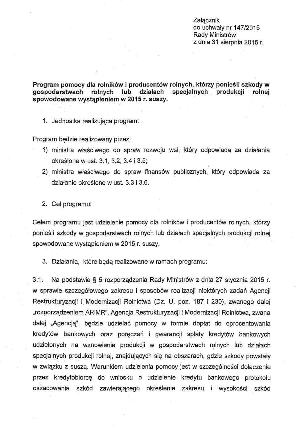 Jednostka realizująca program: Program będzie realizowany przez: 1) ministra właściwego do spraw rozwoju wsi, który odpowiada za działania określone w ust. 3.1, 3.2, 3.4 i 3.