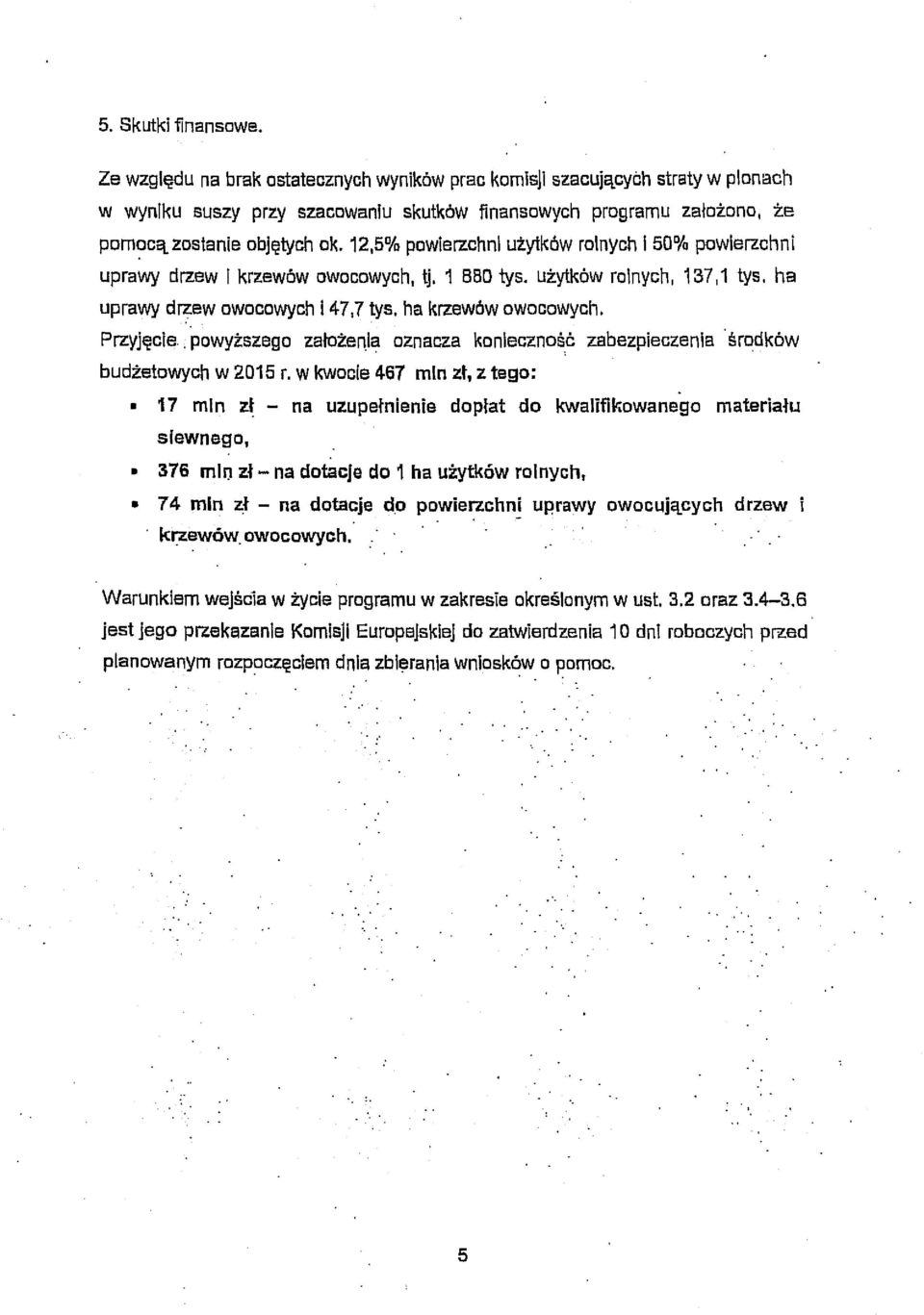 12,5% powierzchni użytków rolnych l 50% powierzchni uprawy drzew i krzewów owocowych, tj. 1 BBD tys. użytków rolnych, 137,1 tys. ha uprawy drzew owocowych 147,7 tys. ha krzewów owocowych. Przyjęcie.