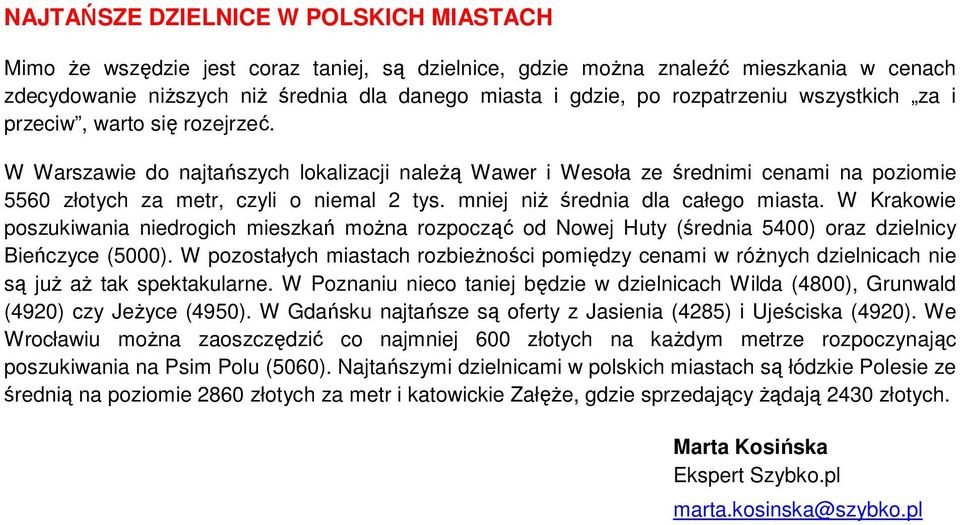 mniej niż średnia dla całego miasta. W Krakowie poszukiwania niedrogich mieszkań można rozpocząć od Nowej Huty (średnia 5400) oraz dzielnicy Bieńczyce (5000).