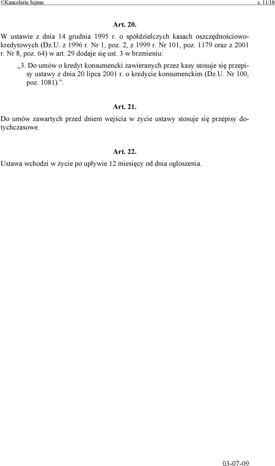 Do umów o kredyt konsumenck zaweranych przez kasy stosuje sę przepsy ustawy z dna 20 lpca 2001 r. o kredyce konsumenckm (Dz.U.