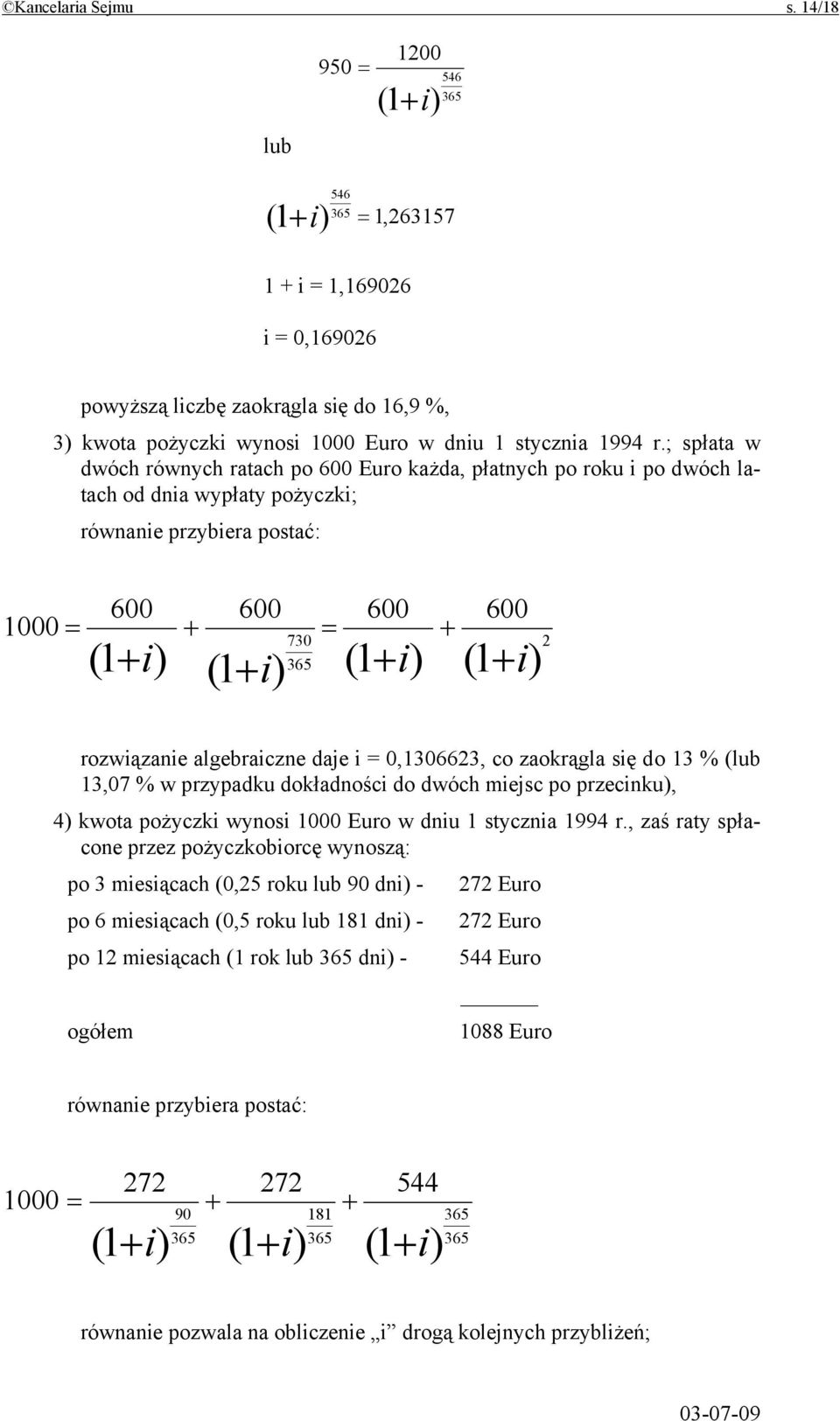 0,1306623, co zaokrągla sę do 13 % (lub 13,07 % w przypadku dokładnośc do dwóch mejsc po przecnku, 4 kwota pożyczk wynos 1000 Euro w dnu 1 styczna 1994 r.