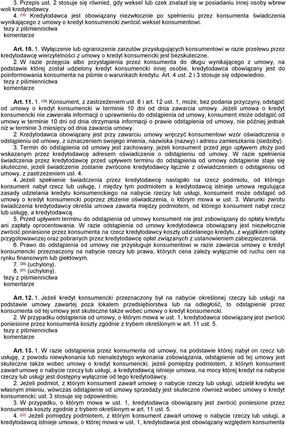 . 1. Wyłączenie lub ograniczenie zarzutów przysługujących konsumentowi w razie przelewu przez kredytodawcę wierzytelności z umowy o kredyt konsumencki jest bezskuteczne. 2.
