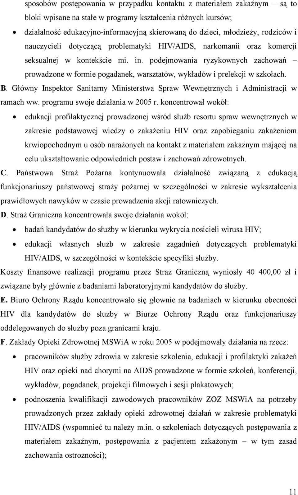 podejmowania ryzykownych zachowań prowadzone w formie pogadanek, warsztatów, wykładów i prelekcji w szkołach. B. Główny Inspektor Sanitarny Ministerstwa Spraw Wewnętrznych i Administracji w ramach ww.