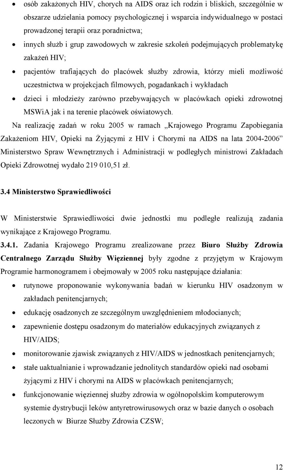 filmowych, pogadankach i wykładach dzieci i młodzieży zarówno przebywających w placówkach opieki zdrowotnej MSWiA jak i na terenie placówek oświatowych.