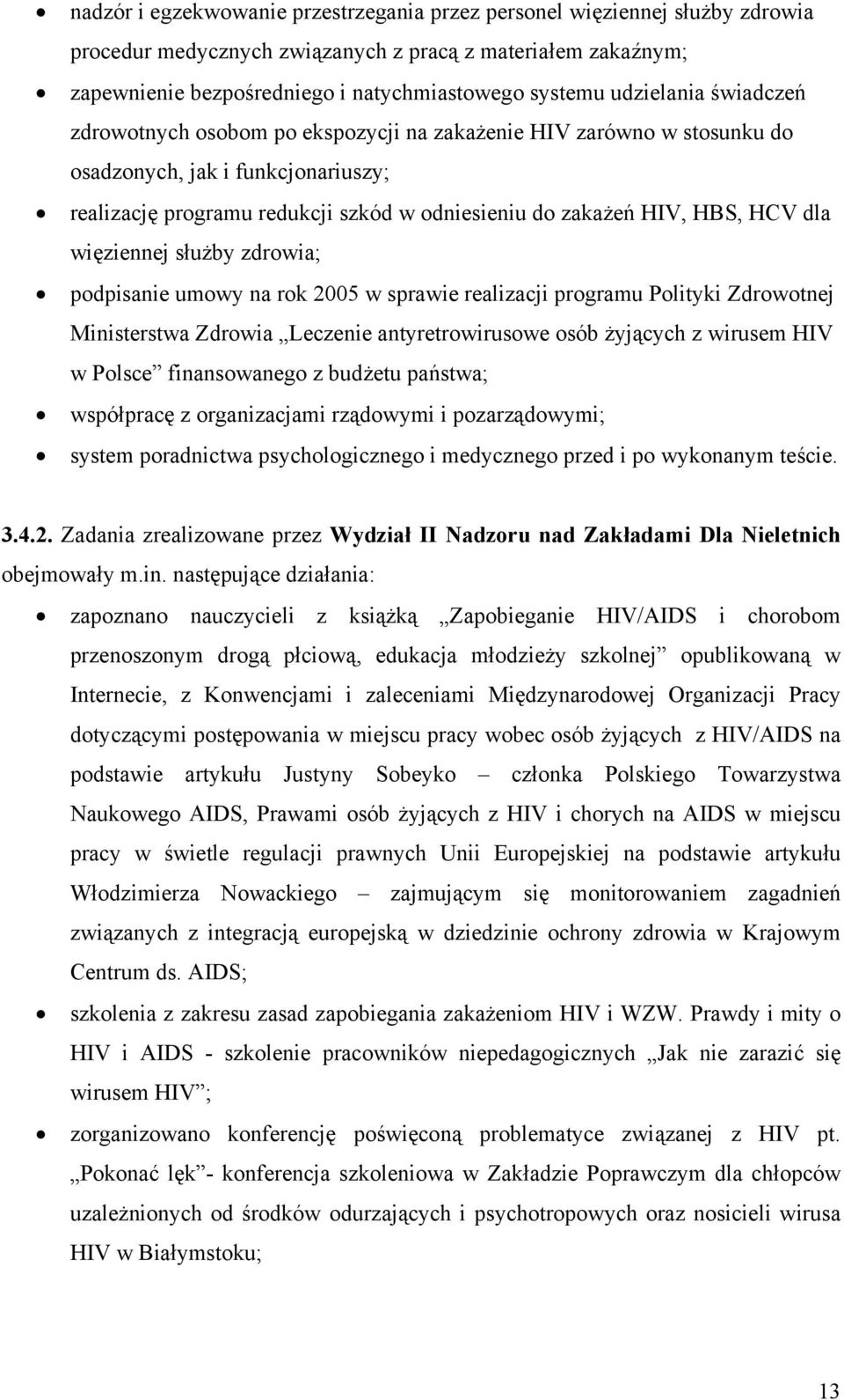 HCV dla więziennej służby zdrowia; podpisanie umowy na rok 2005 w sprawie realizacji programu Polityki Zdrowotnej Ministerstwa Zdrowia Leczenie antyretrowirusowe osób żyjących z wirusem HIV w Polsce