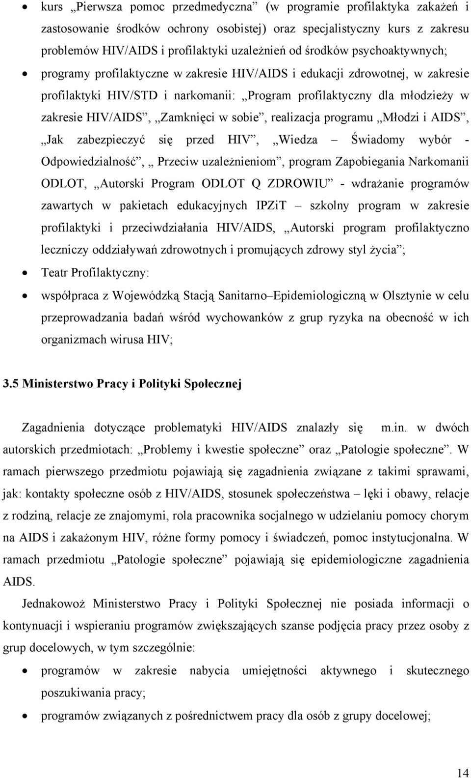 Zamknięci w sobie, realizacja programu Młodzi i AIDS, Jak zabezpieczyć się przed HIV, Wiedza Świadomy wybór - Odpowiedzialność, Przeciw uzależnieniom, program Zapobiegania Narkomanii ODLOT, Autorski