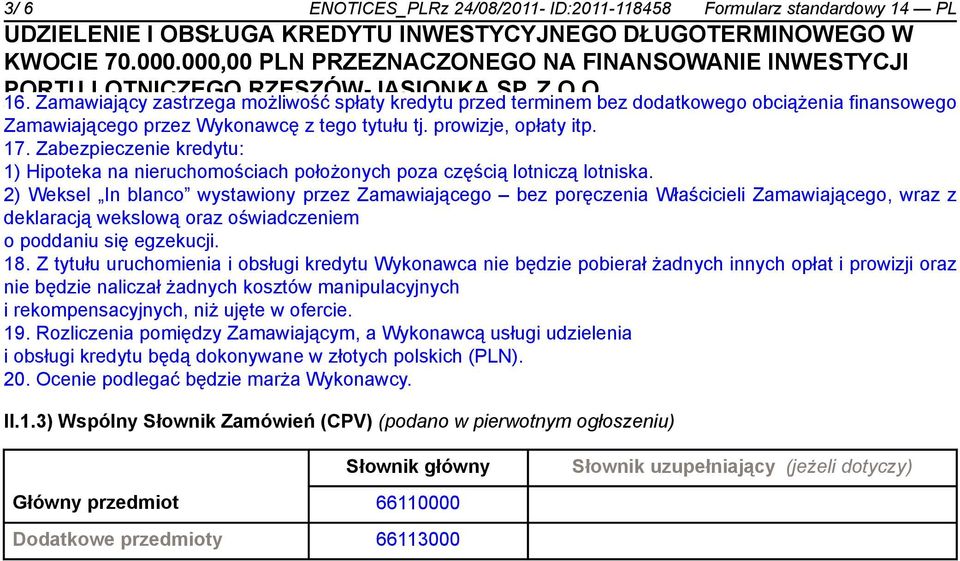 Zabezpieczenie kredytu: 1) Hipoteka na nieruchomościach położonych poza częścią lotniczą lotniska.