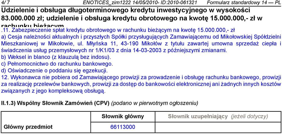 Młyńska 11, 43-190 Mikołów z tytułu zawartej umowna sprzedaż ciepła i świadczenia usług przemysłowych nr 1/K1/03 z dnia 14-03-2003 z późniejszymi zmianami. b) Weksel in blanco (z klauzulą bez indosu).