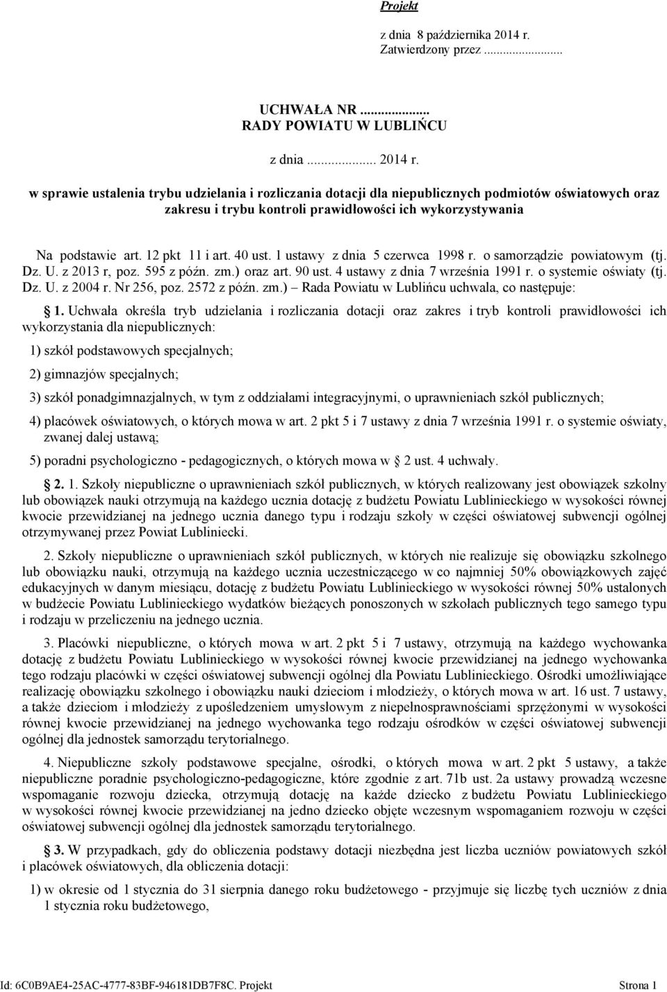 w sprawie ustalenia trybu udzielania i rozliczania dotacji dla niepublicznych podmiotów oświatowych oraz zakresu i trybu kontroli prawidłowości ich wykorzystywania Na podstawie art. 12 pkt 11 i art.