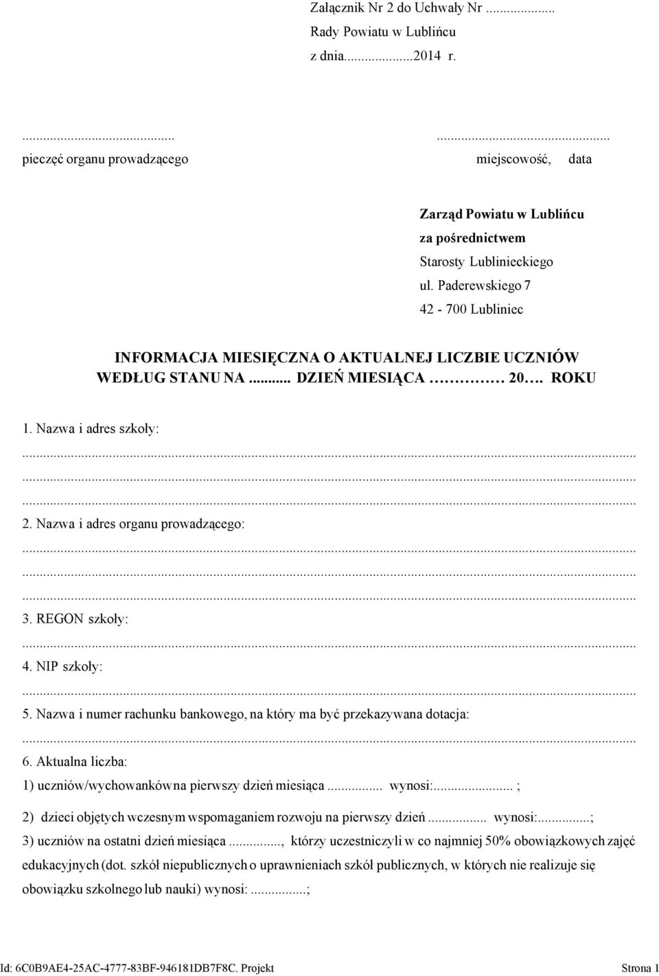 REGON szkoły: 4. NIP szkoły: 5. Nazwa i numer rachunku bankowego, na który ma być przekazywana dotacja: 6. Aktualna liczba: 1) uczniów/wychowankówna pierwszy dzień miesiąca... wynosi:.