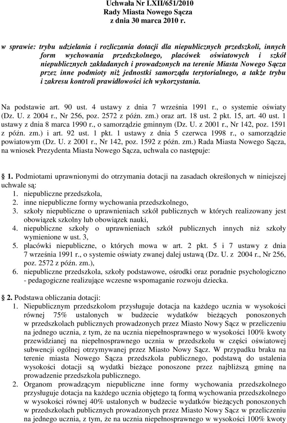 terenie Miasta Nowego Sącza przez inne podmioty niŝ jednostki samorządu terytorialnego, a takŝe trybu i zakresu kontroli prawidłowości ich wykorzystania. Na podstawie art. 90 ust.