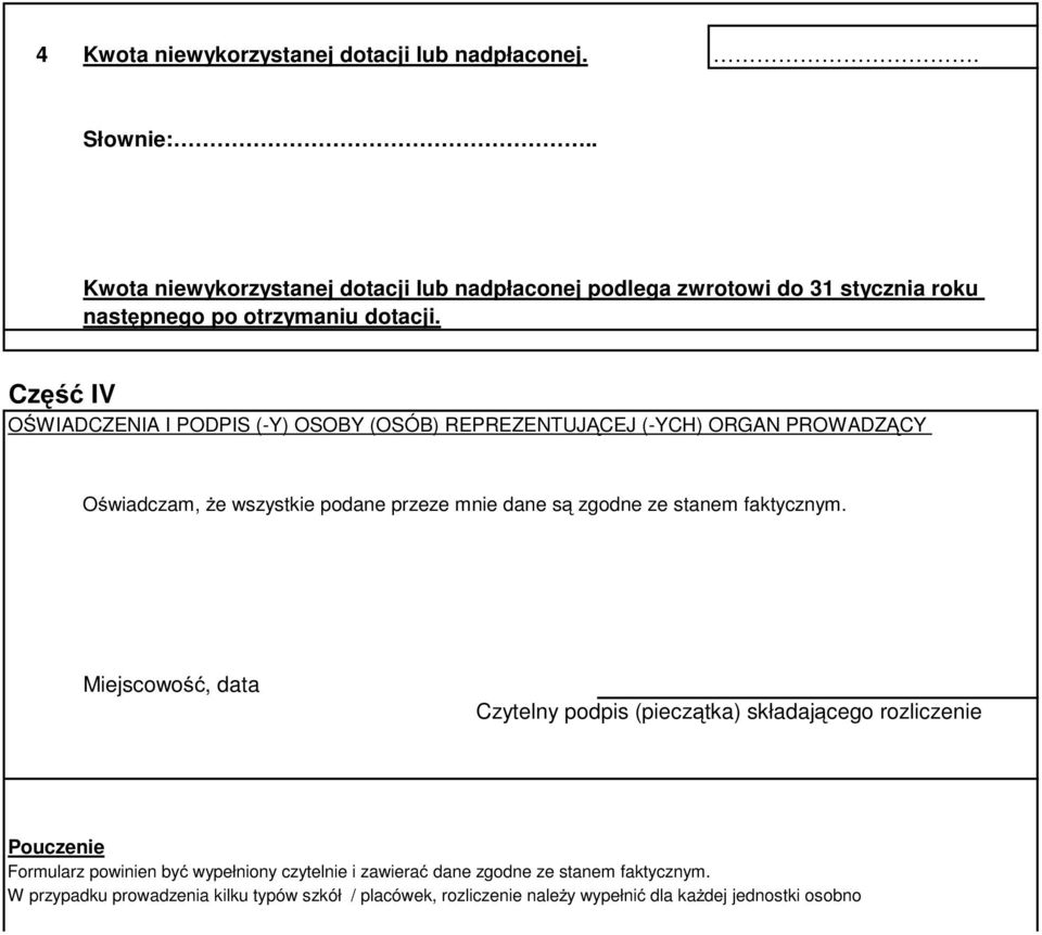 Część IV OŚWIADCZENIA I PODPIS (-Y) OSOBY (OSÓB) REPREZENTUJĄCEJ (-YCH) ORGAN PROWADZĄCY Oświadczam, Ŝe wszystkie podane przeze mnie dane są zgodne ze stanem