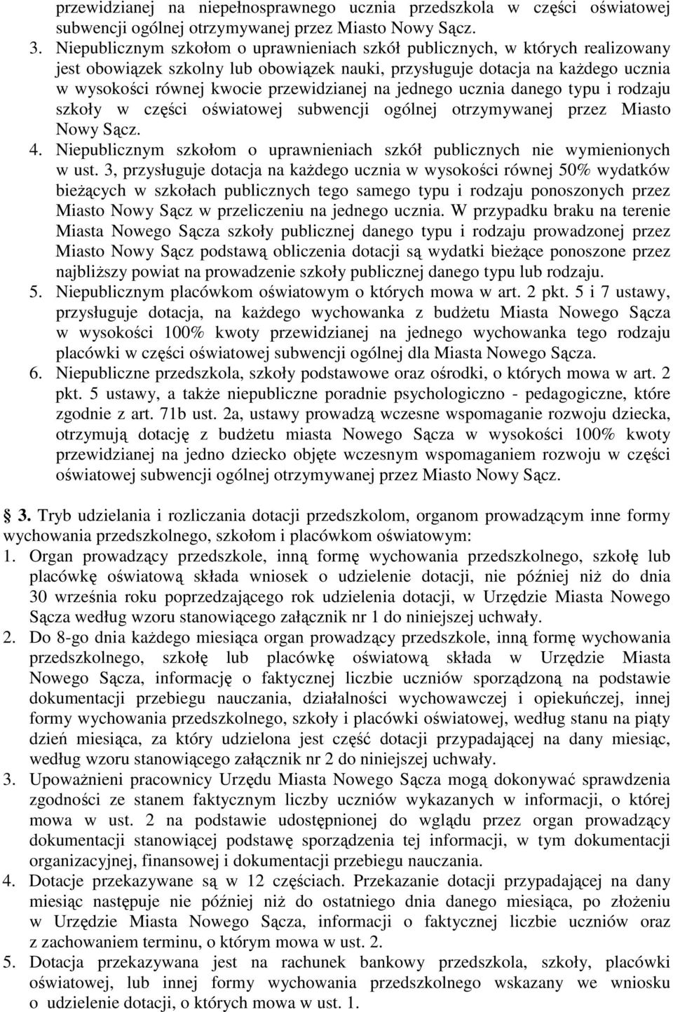przewidzianej na jednego ucznia danego typu i rodzaju szkoły w części oświatowej subwencji ogólnej otrzymywanej przez Miasto Nowy Sącz. 4.
