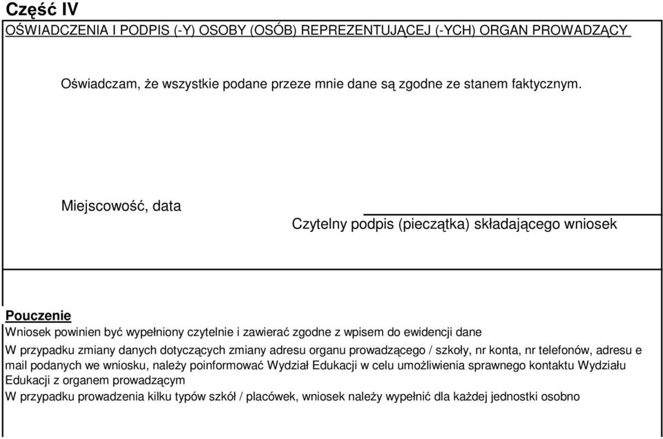 przypadku zmiany danych dotyczących zmiany adresu organu prowadzącego / szkoły, nr konta, nr telefonów, adresu e mail podanych we wniosku, naleŝy poinformować Wydział