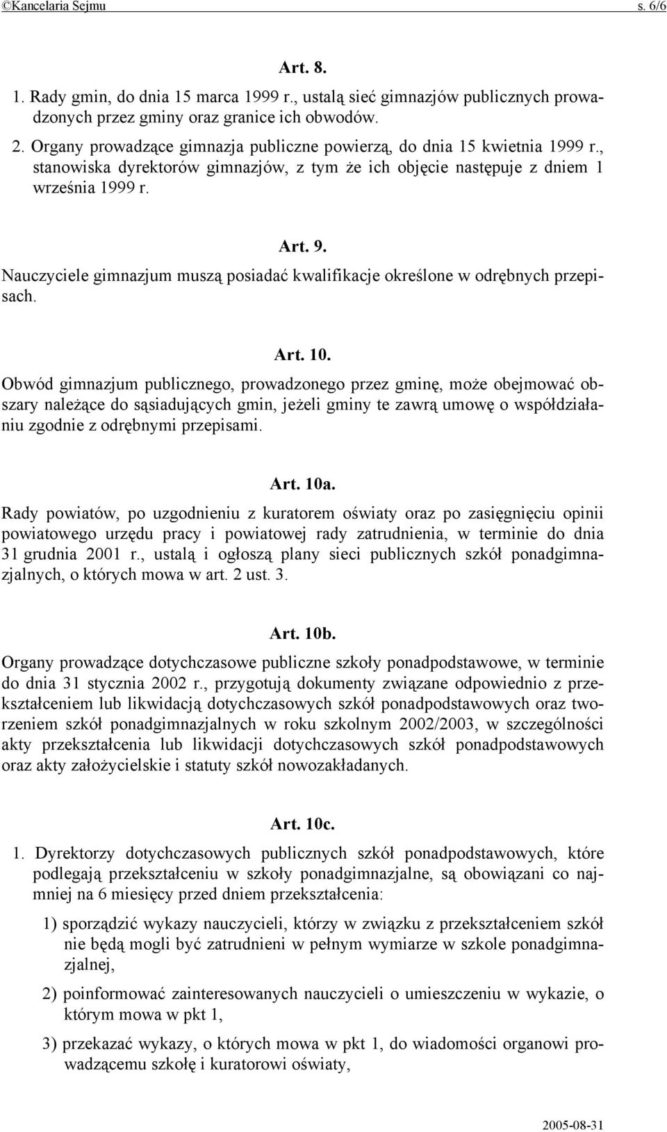 Nauczyciele gimnazjum muszą posiadać kwalifikacje określone w odrębnych przepisach. Art. 10.