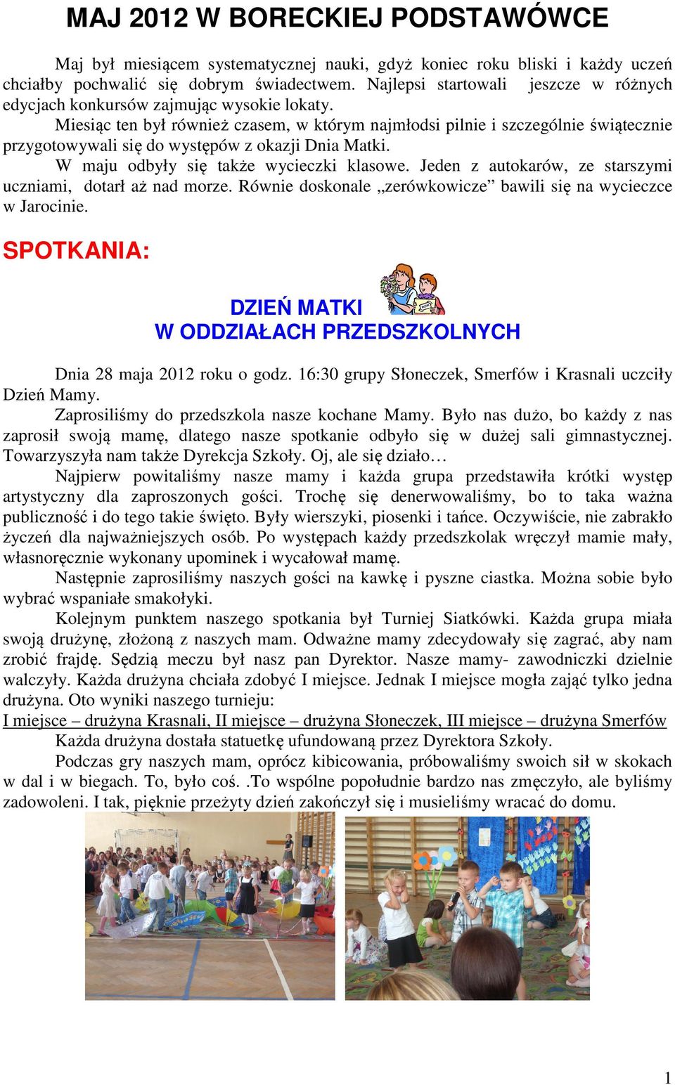 Miesiąc ten był również czasem, w którym najmłodsi pilnie i szczególnie świątecznie przygotowywali się do występów z okazji Dnia Matki. W maju odbyły się także wycieczki klasowe.