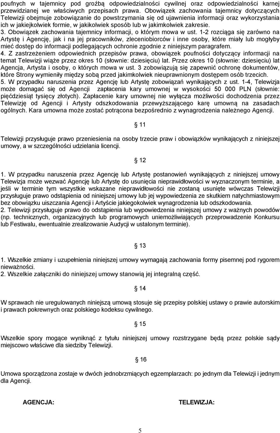 jakimkolwiek zakresie. 3. Obowiązek zachowania tajemnicy informacji, o którym mowa w ust.
