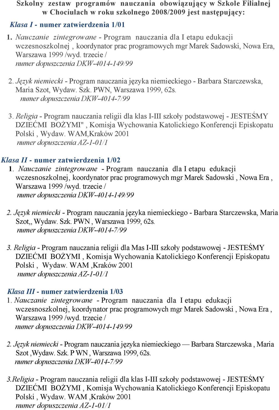Religia - Program nauczania religii dla klas I-III szkoły podstawowej - JESTEŚMY DZIEĆMI BOŻYMI", Komisja Wychowania Katolickiego Konferencji Episkopatu Polski, Wydaw.