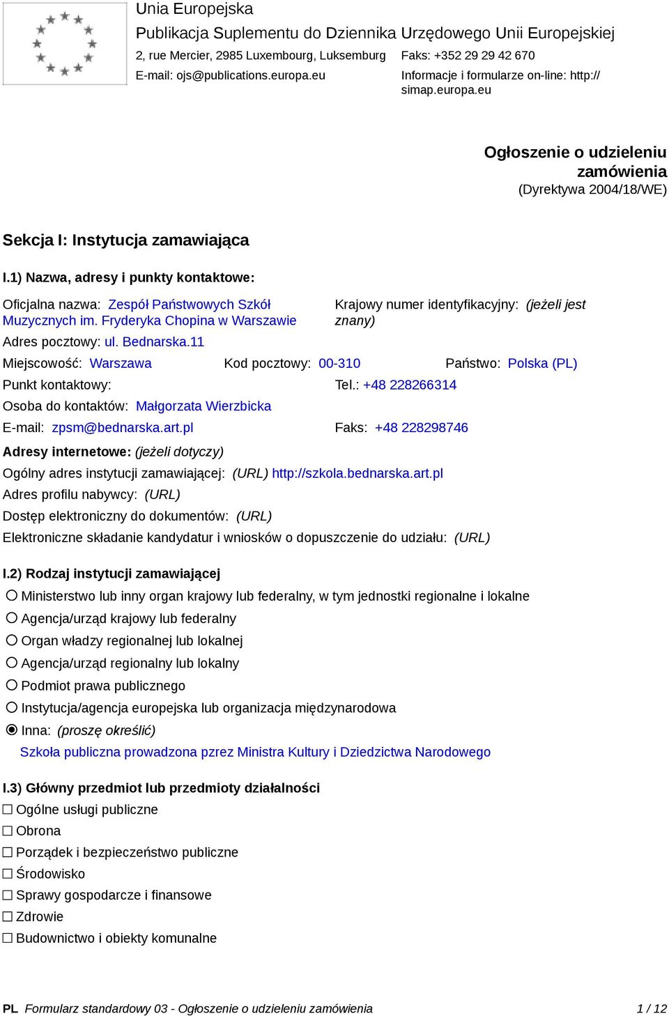 1) Nazwa, adresy i punkty kontaktowe: Oficjalna nazwa: Zespół Państwowych Szkół Muzycznych im. Fryderyka Chopina w Warszawie Adres pocztowy: ul. Bednarska.