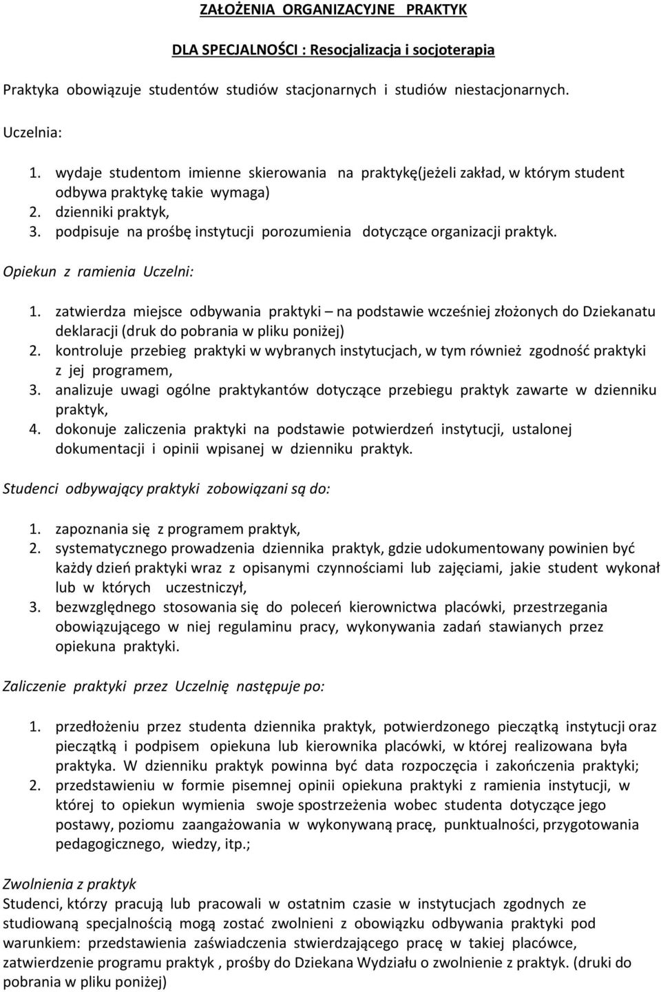 podpisuje na prośbę instytucji porozumienia dotyczące organizacji praktyk. Opiekun z ramienia Uczelni: 1.