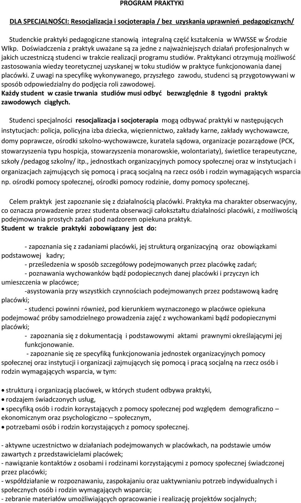 Praktykanci otrzymują możliwość zastosowania wiedzy teoretycznej uzyskanej w toku studiów w praktyce funkcjonowania danej placówki.