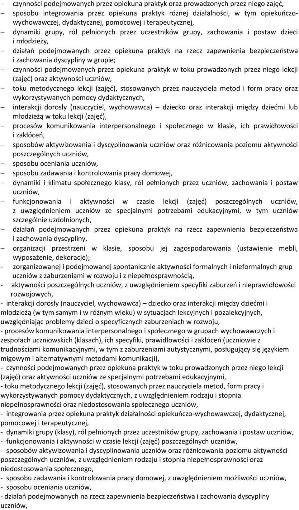 bezpieczeństwa i zachowania dyscypliny w grupie; czynności podejmowanych przez opiekuna praktyk w toku prowadzonych przez niego lekcji (zajęć) oraz aktywności uczniów, toku metodycznego lekcji