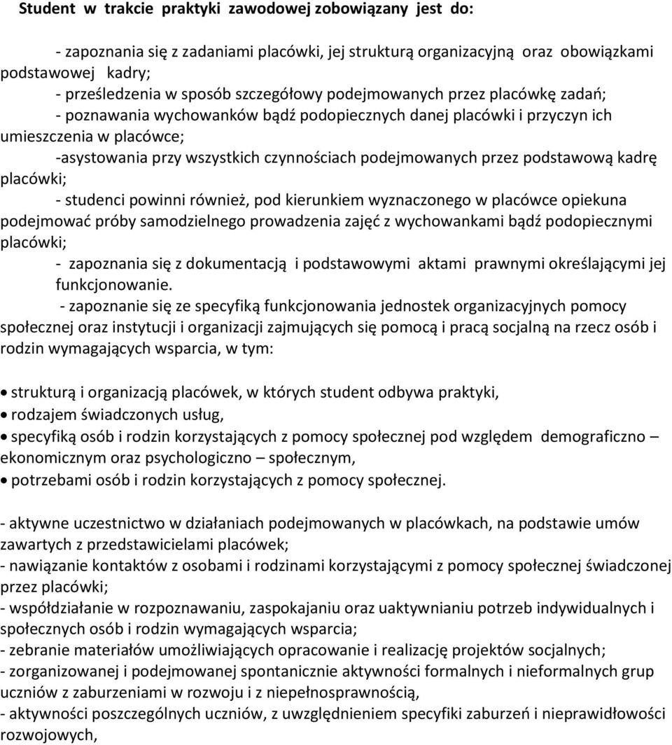 podstawową kadrę - studenci powinni również, pod kierunkiem wyznaczonego w placówce opiekuna podejmować próby samodzielnego prowadzenia zajęć z wychowankami bądź podopiecznymi - zapoznania się z