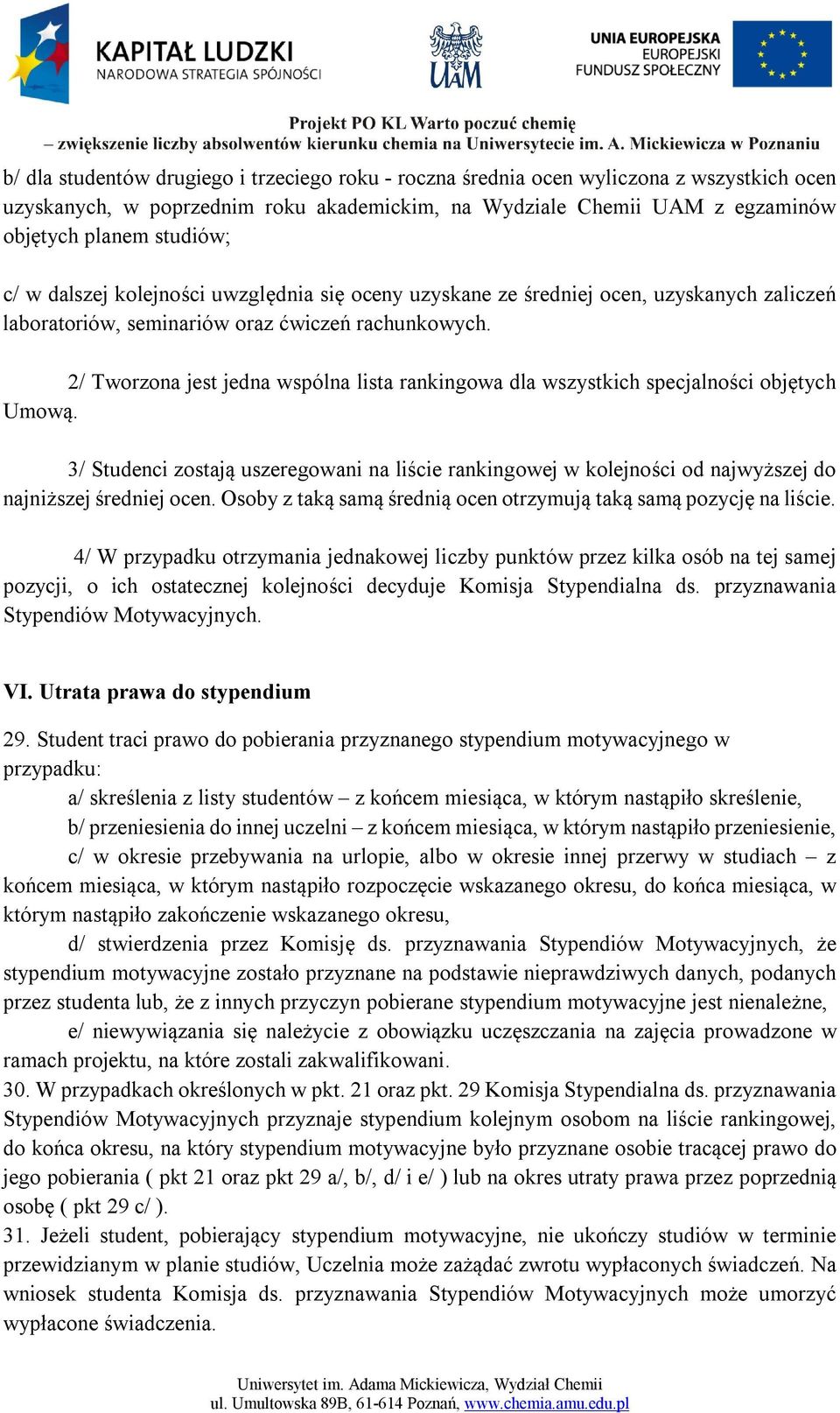 2/ Tworzona jest jedna wspólna lista rankingowa dla wszystkich specjalności objętych Umową.