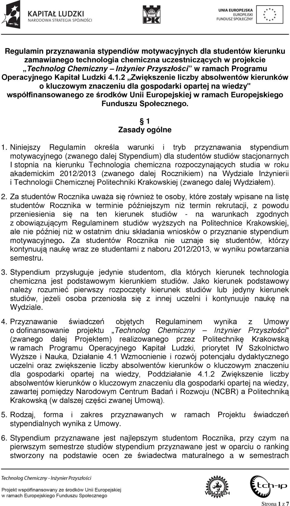 2 Zwiększenie liczby absolwentów kierunków o kluczowym znaczeniu dla gospodarki opartej na wiedzy" współfinansowanego ze środków Unii Europejskiej w ramach Europejskiego Funduszu Społecznego.