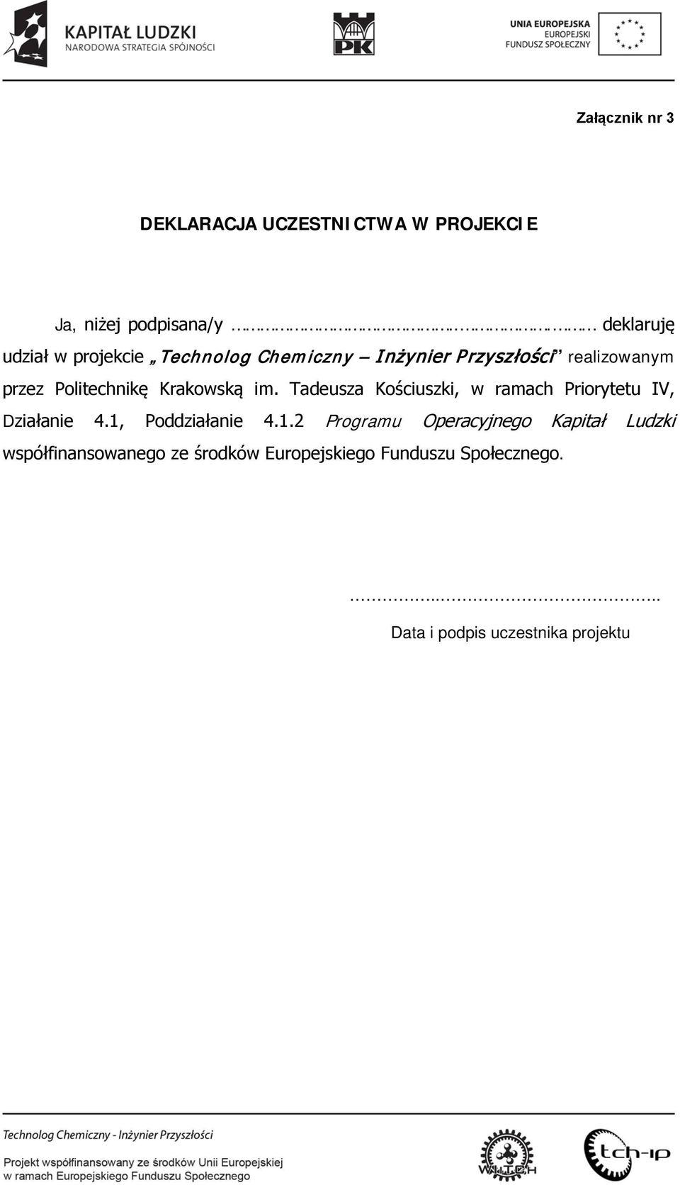 Politechnikę Krakowską im. Tadeusza Kościuszki, w ramach Priorytetu IV, Działanie 4.1, Poddziałanie 4.