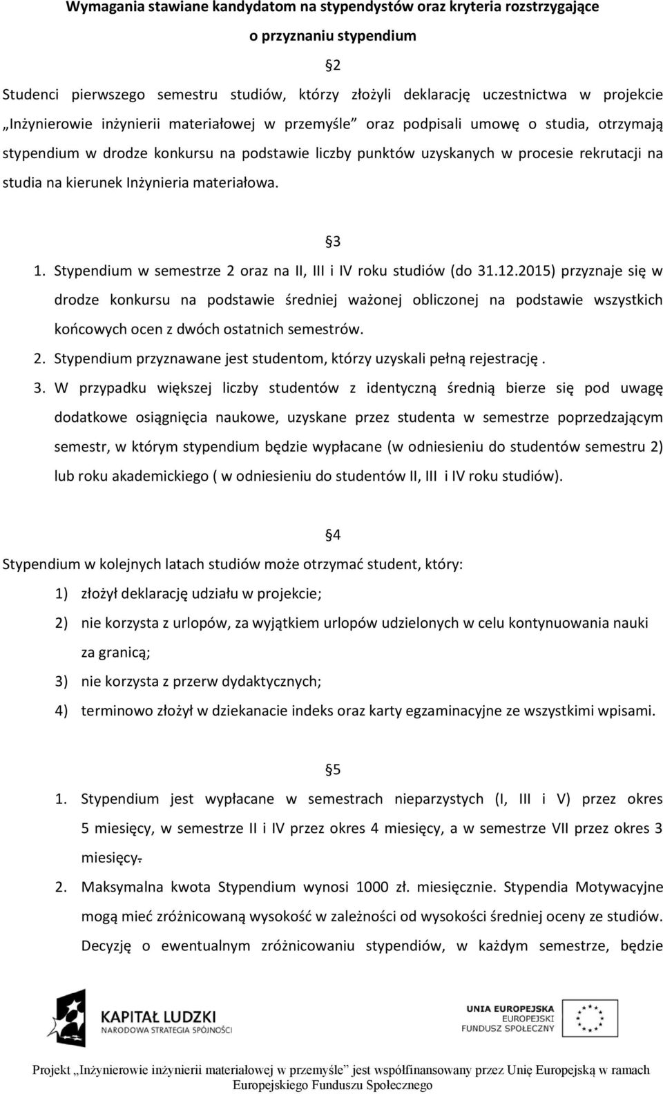 kierunek Inżynieria materiałowa. 3 1. Stypendium w semestrze 2 oraz na II, III i IV roku studiów (do 31.12.