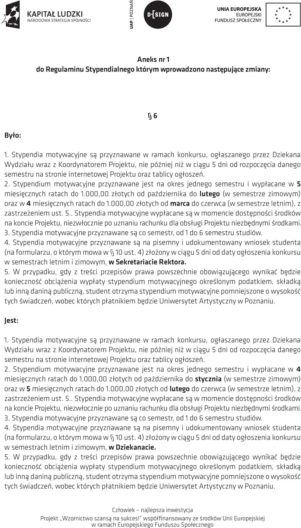 internetowej Projektu oraz tablicy ogłoszeń. 2. Stypendium motywacyjne przyznawane jest na okres jednego semestru i wypłacane w 5 miesięcznych ratach do 1.